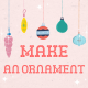 Make an Ornament