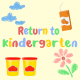 Return to Kindergarten