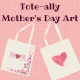 Tote-ally Mother’s Day Art